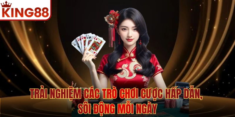 Trải nghiệm các trò chơi cược hấp dẫn, sôi động mỗi ngày