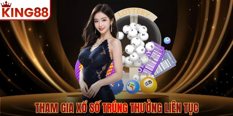 Tham gia xổ số trúng thưởng liên tục